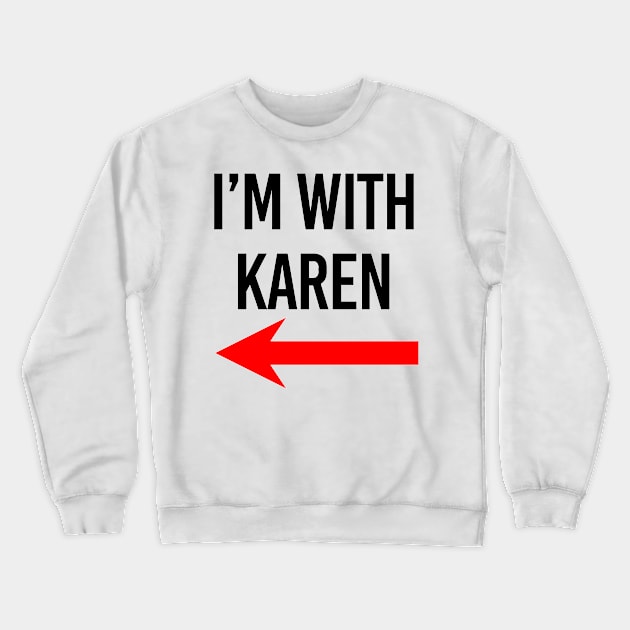 I'm with Karen Meme Red Arrow Crewneck Sweatshirt by Arnieduke